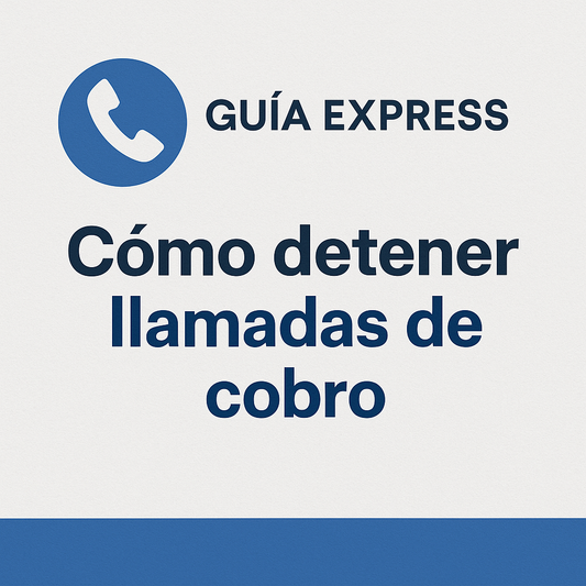 Guía Express: Cómo detener llamadas de cobro