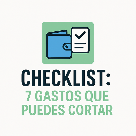 Checklist: 7 gastos que puedes cortar hoy mismo